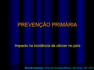PREVENÇÃO PRIMÁRIA

Impacto na incidência de câncer no país

Ricardo Caponero, Clínica de Oncologia Médica – São Paulo, SP - 2014
Ricardo Caponero – Clínica de Oncologia Médica - São Paulo - SP - 2011

 