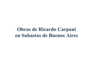 Obras de Ricardo Carpani
en Subastas de Buenos Aires
 