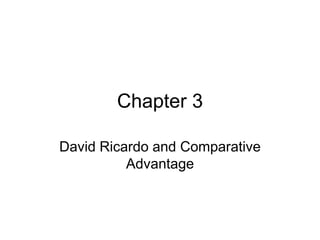 Chapter 3
David Ricardo and Comparative
Advantage
 