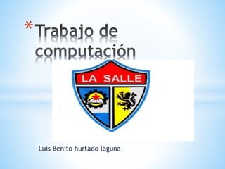 Luis Benito hurtado laguna
*
 