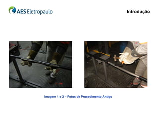 Introdução




Imagem 1 e 2 – Fotos do Procedimento Antigo
 