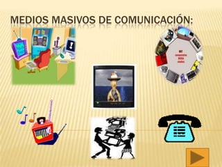 MEDIOS MASIVOS DE COMUNICACIÓN:
 