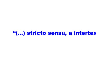 “(...) stricto sensu, a intertex

 