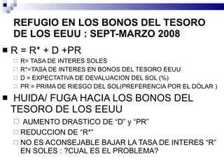 REFUGIO EN LOS BONOS DEL TESORO DE LOS EEUU : SEPT-MARZO 2008  <ul><li>R = R* + D +PR  </li></ul><ul><ul><li>R= TASA DE IN...