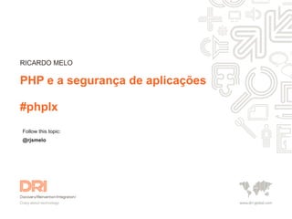 RICARDO MELO

PHP e a segurança de aplicações

#phplx
Follow this topic:
@rjsmelo
 