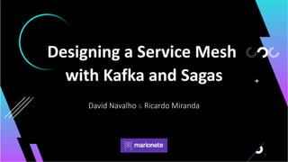 with Kafka and Sagas
1
David Navalho & Ricardo Miranda
Designing a Service Mesh
 