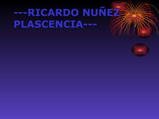 ---RICARDO NUÑEZ  PLASCENCIA--- 
