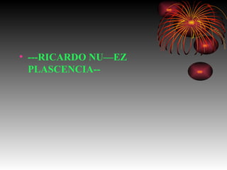 ---RICARDO NUÑEZ  PLASCENCIA-- 