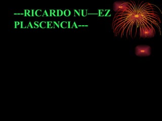 ---RICARDO NUÑEZ  PLASCENCIA--- 