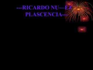 ---RICARDO NUÑEZ  PLASCENCIA--- 