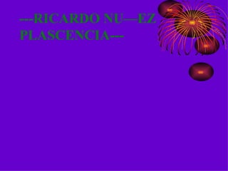 ---RICARDO NUÑEZ  PLASCENCIA--- 