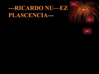 ---RICARDO NUÑEZ  PLASCENCIA--- 