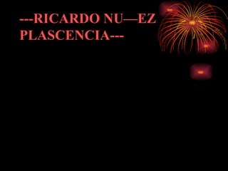 ---RICARDO NUÑEZ  PLASCENCIA--- 