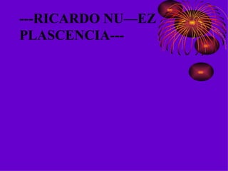 ---RICARDO NUÑEZ  PLASCENCIA--- 