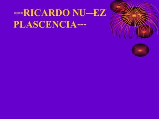 ---RICARDO NUÑEZ  PLASCENCIA--- 