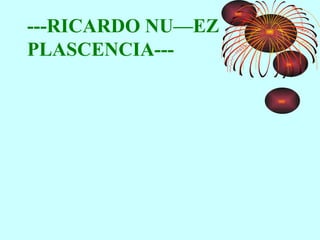 ---RICARDO NUÑEZ  PLASCENCIA--- 