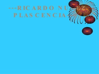 ---RICARDO NUÑEZ  PLASCENCIA--- 