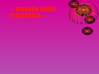 ---RICARDO NUÑEZ  PLASCENCIA--- 