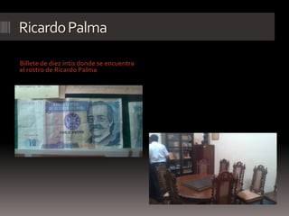 RicardoPalma
Billete de diez intis donde se encuentra
el rostro de Ricardo Palma