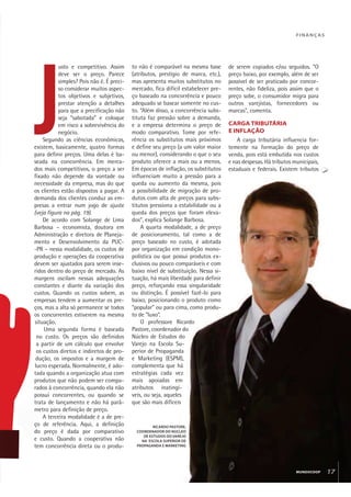 MUNDOCOOP 17MUNDOCOOP 17
FINANÇAS
to não é comparável na mesma base
(atributos, prestígio de marca, etc.),
mas apresenta muitos substitutos no
mercado, fica difícil estabelecer pre-
ço baseado na concorrência e pouco
adequado se basear somente no cus-
to. “Além disso, a concorrência subs-
tituta faz pressão sobre a demanda,
e a empresa determina o preço de
modo comparativo. Tome por refe-
rência os substitutos mais próximos
e define seu preço (a um valor maior
ou menor), considerando o que o seu
produto oferece a mais ou a menos.
Em épocas de inflação, os substitutos
influenciam muito a pressão para a
queda ou aumento da mesma, pois
a possibilidade de migração de pro-
dutos com alta de preços para subs-
titutos pressiona a estabilidade ou a
queda dos preços que foram eleva-
dos”, explica Solange Barbosa.
A quarta modalidade, a de preço
de posicionamento, tal como a de
preço baseado no custo, é adotada
por organização em condição mono-
polística ou que possui produtos ex-
clusivos ou pouco comparáveis e com
baixo nível de substituição. Nessa si-
tuação, há mais liberdade para definir
preço, reforçando essa singularidade
ou distinção. É possível fazê-lo para
baixo, posicionando o produto como
“popular” ou para cima, como produ-
to de “luxo”.
O professore Ricardo
Pastore, coordenador do
Núcleo de Estudos do
Varejo na Escola Su-
perior de Propaganda
e Marketing (ESPM),
complementa que há
estratégias cada vez
mais apoiadas em
atributos inatingí-
veis, ou seja, aqueles
que são mais difíceis
de serem copiados e/ou seguidos. “O
preço baixo, por exemplo, além de ser
possível de ser praticado por concor-
rentes, não fideliza, pois assim que o
preço sobe, o consumidor migra para
outros varejistas, fornecedores ou
marcas”, comenta.
CARGA TRIBUTÁRIA
E INFLAÇÃO
A carga tributária influencia for-
temente na formação do preço de
venda, pois está embutida nos custos
e nas despesas. Há tributos municipais,
estaduais e federais. Existem tributos
RICARDO PASTORE,
COORDENADOR DO NÚCLEO
DE ESTUDOS DO VAREJO
NA ESCOLA SUPERIOR DE
PROPAGANDA E MARKETING
J
usto e competitivo. Assim
deve ser o preço. Parece
simples? Pois não é. É preci-
so considerar muitos aspec-
tos objetivos e subjetivos,
prestar atenção a detalhes
para que a precificação não
seja “sabotada” e coloque
em risco a sobrevivência do
negócio.
Segundo as ciências econômicas,
existem, basicamente, quatro formas
para definir preços. Uma delas é ba-
seada na concorrência. Em merca-
dos mais competitivos, o preço a ser
fixado não depende da vontade ou
necessidade da empresa, mas do que
os clientes estão dispostos a pagar. A
demanda dos clientes conduz as em-
presas a entrar num jogo de ajuste
(veja figura na pág. 19).
De acordo com Solange de Lima
Barbosa – economista, doutora em
Administração e diretora de Planeja-
mento e Desenvolvimento da PUC-
-PR – nessa modalidade, os custos de
produção e operações da cooperativa
devem ser ajustados para serem inse-
ridos dentro do preço de mercado. As
margens oscilam nessas adequações
constantes e diante da variação dos
custos. Quando os custos sobem, as
empresas tendem a aumentar os pre-
ços, mas a alta só permanece se todos
os concorrentes estiverem na mesma
situação.
Uma segunda forma é baseada
no custo. Os preços são definidos
a partir de um cálculo que envolve
os custos diretos e indiretos de pro-
dução, os impostos e a margem de
lucro esperada. Normalmente, é ado-
tada quando a organização atua com
produtos que não podem ser compa-
rados à concorrência, quando ela não
possui concorrentes, ou quando se
trata de lançamento e não há parâ-
metro para definição de preço.
A terceira modalidade é a de pre-
ço de referência. Aqui, a definição
do preço é dada por comparativo
e custo. Quando a cooperativa não
tem concorrência direta ou o produ-
MUNDOCOOP 17
 