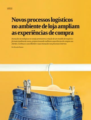 Novosprocessoslogísticos
noambientedelojaampliam
asexperiênciasdecompra
Inovaçõestecnológicasnovarejopromovemacriaçãodeummodelodenegócioe
formatototalmentenovos,proporcionandomelhoresexperiênciasdecompraaos
clientes.ConheçaocasoHointeresuasinovaçõesnosprocessosinternos
Por Ricardo Pastore
shutterstock
Varejo
 