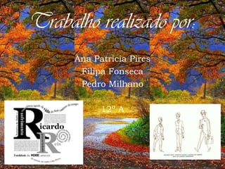 Trabalho realizado por:
Ana Patrícia Pires
Filipa Fonseca
Pedro Milhano
12º A

 