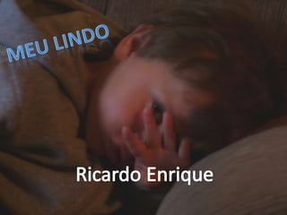 Meu Lindo Ricardo Enrique 