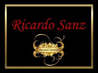 Ricardo  Sanz Spanish Painter 