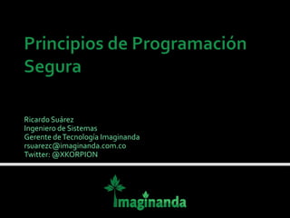 Ricardo Suárez
Ingeniero de Sistemas
Gerente de Tecnología Imaginanda
rsuarezc@imaginanda.com.co
Twitter: @XKORPION
 