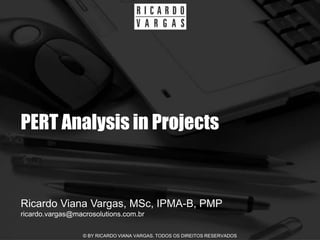 PERT Analysis in Projects


Ricardo Viana Vargas, MSc, IPMA-B, PMP
ricardo.vargas@macrosolutions.com.br

                  © BY RICARDO VIANA VARGAS. TODOS OS DIREITOS RESERVADOS
 