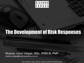The Development of Risk Responses


Ricardo Viana Vargas, MSc, IPMA-B, PMP
ricardo.vargas@macrosolutions.com.br

                  © BY RICARDO VIANA VARGAS. TODOS OS DIREITOS RESERVADOS
 