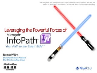 **the images in this presentation are used under fair use guidelines and are not
meant to represent Lucasfilms™ or the Star Wars™ franchise in any way

Leveraging the Powerful Forces of

Your Path to the Smart Side**
Ricardo Wilkins
SharePoint Solution Architect;
Blue Chip Consulting Group

#DogFoodCon
11/22/2013

1

 