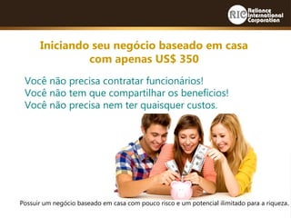 Você não precisa contratar funcionários!
Você não tem que compartilhar os benefícios!
Você não precisa nem ter quaisquer custos.
Possuir um negócio baseado em casa com pouco risco e um potencial ilimitado para a riqueza.
Iniciando seu negócio baseado em casa
com apenas US$ 350
 
