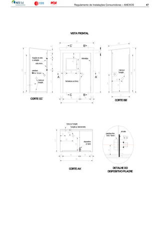 Regulamento de Instalações Consumidoras – ANEXOS 47
marcap/ furação
dispositivo
p/ lacre
DETALHEDO
DISPOSITIVOP/LACRE
parafusofixo
M-8/ 15mm
arruela
C´
C
B´
B
dobradiça
fechaduraoutrinco
A A´
parafuso
fixoM- 8/ 15mm
marcap/
furação
fixaçãodovidro
evedação
vidro4mm
CORTECC´
CORTEBB´
marcap/
furação
CORTEAA´
furaçãop/ aterramento
VISTAFRONTAL
 