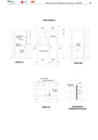 Regulamento de Instalações Consumidoras – ANEXOS 55
marca p/
furação
marca p/ furação
dispositivo
p/ lacre
DETALHE DO
DISPOSITIVO P/LACRE
parafuso fixo
M-8 / 15mm
arruela
CORTE AA´
furação p/ aterramento
VISTAFRONTAL
C´
C
B´
B
dobradiça
fechadura ou trinco
A A´
parafuso
fixoM - 8 / 15 mm
marca p/
furação
fixação do vidro
e vedação
vidro 4mm
CORTE CC´
CORTE BB´
 