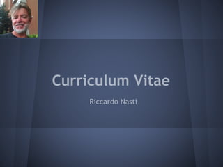 Curriculum Vitae
Riccardo Nasti
 