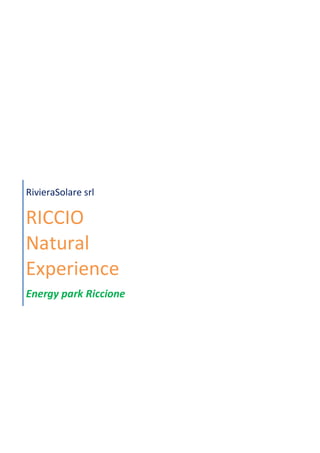 RivieraSolare srl
RICCIO
Natural
Experience
Energy park Riccione
 