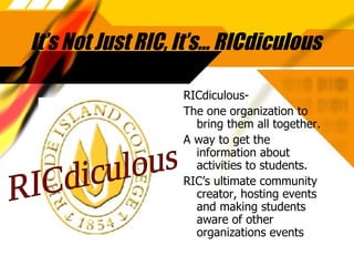 It’s Not Just RIC, It’s… RICdiculous  ,[object Object],[object Object],[object Object],[object Object],RICdiculous 