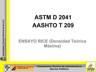 ENSAYO RICE (Densidad Teórica Máxima) ASTM D 2041 AASHTO T 209 Competencias Técnicas de Laboratorista en Mezclas Asfálticas 