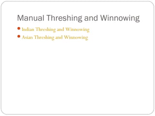 Manual Threshing and Winnowing 
Indian Threshing and Winnowing 
Asian Threshing and Winnowing 
 