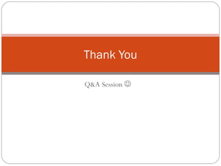 Thank You 
Q&A Session  
