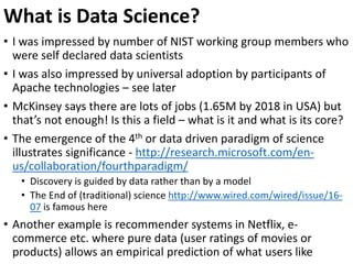 What is Data Science?
• I was impressed by number of NIST working group members who
were self declared data scientists
• I...