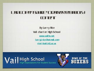 U in Opn or t dl reho g
 sg e Suc o e e t nl y
           e   iv c o
          cn n
           ot t
             e

            By Lar r y Rice
      Vail char t er High School
           www.vail hs.net
       l ar r yj r ice@ m .com
                       hot ail
         r icel @ .k1
                 vail 2.az.us
 