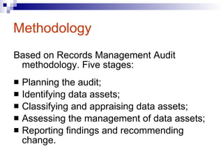 Methodology <ul><li>Based on Records Management Audit methodology. Five stages: </li></ul><ul><li>Planning the audit; </li...