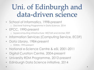 Uni. of Edinburgh and 
data-driven science 
• School of Informatics, 1998-present 
o Doctoral Training Programme in Data S...