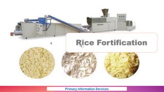 Rice Fortification
Primary Information Services
 
