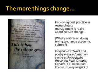 <ul><li>Improving best practice in research data management is really about culture change.  </li></ul><ul><li>(What’s a l...