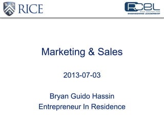 Marketing & Sales
2013-07-03
Bryan Guido Hassin
Entrepreneur In Residence
 
