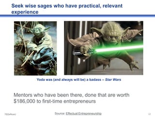 Seek wise sages who have practical, relevant
     experience




                Yoda was (and always will be) a badass – ...