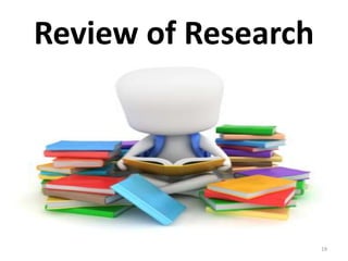 19
Review of Research
 